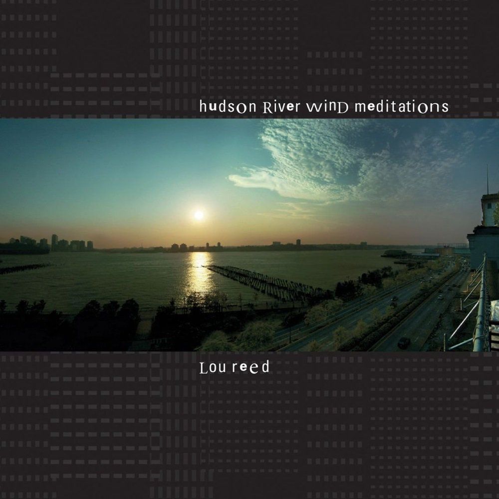 Hudson River Meditations (Lou Reed  – Artist Of The Year Part 24)